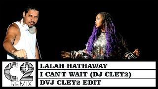 Lalah Hathaway - I Can't Wait (DJ Cley2) 103bpm - DVJ Cley2 Edit