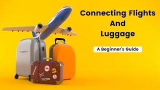 The Beginner’s Guide To Connecting Flights And Luggage