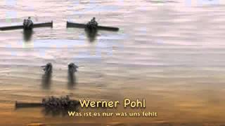 Werner Pohl - Was ist es nur was uns fehlt