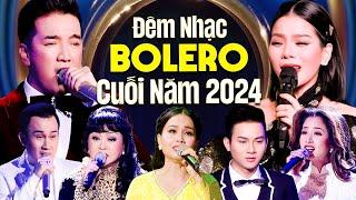 Đêm Nhạc BOLERO Cuối Năm 2024 Nhiều Ca Sĩ - Live Show Nhạc Trữ Tình Việt Nam Hay Nhất