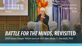 "Battle for the Minds," Revisited (Rev. Molly T. Marshall, PhD) | 2025 Susan Draper White Lecture