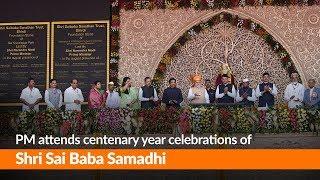 PM attends centenary year celebrations of Shri Sai Baba Samadhi