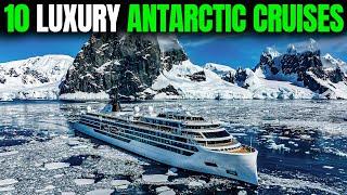 Top 10 Luxury Cruises for Exploring Antarctica's