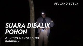 Gara-gara Ganjil di Gunung Manglayang (Pejuang Subuh) #4