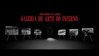 PARADISE IN FLAMES   GALERIA DE ARTE DO INFERNO (Official video)