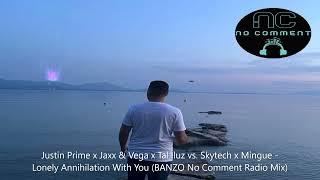 Justin Prime x Jaxx&Vega x Tal Iluz vs.Skytech x Mingue Lonely Annihilation With You BANZO Radio Mix