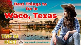 Best Things To Do in Waco, Texas