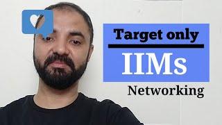 Target only IIM. Networking and Alumni benefits.