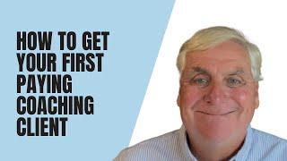 How To Get Your First Paying Coaching Client In 5 Simple Steps