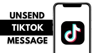 How To Unsend A Message On TikTok in 2024 (UPDATE)