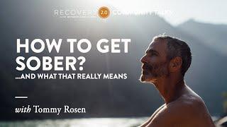 How To Get Sober? A Guide to Early Recovery with Tommy Rosen