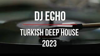 Türkçe Deep House 2023 - Turkish Deep House & Vocal House Set - Mixed By DJ ECHO