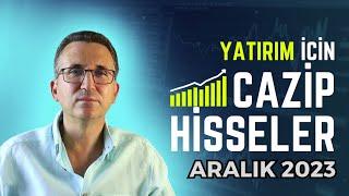 Yatırım İçin Cazip Hisseler Aralık 2023