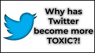 Why has twitter become more toxic?!