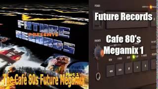 Future Records - Cafe 80's Megamix 1