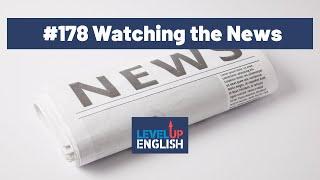 Watching The News | The Level Up English Podcast 178