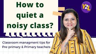 How to quiet a noisy class - Tips to grab students' attention