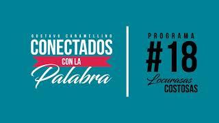 Conectados con la Palabra | Programa #18 Locuras Costosas (Gustavo Caramellino)