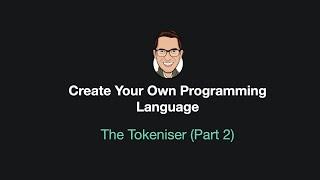 Create Your Own Programming Language - The Tokeniser (Part 2)