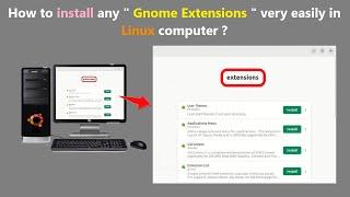 How to install any " Gnome Extensions " very easily in Linux computer ?