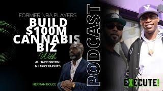 S2E19 Execute Former NBA Players Al Harrington, Larry Hughes Build $100M Cannabis Biz | Haitian CEO