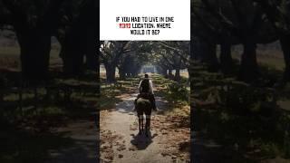 If You Had To Live In One RDR2 location, Where Would It Be? #shorts #rdr2 #shorts #arthurmorgan