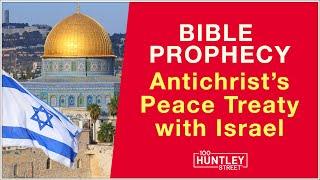 Antichrist will make Peace Treaty with Israel (Bible Prophecy)