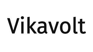 How to pronounce Vikavolt?(SORT OF CORRRECTLY...)