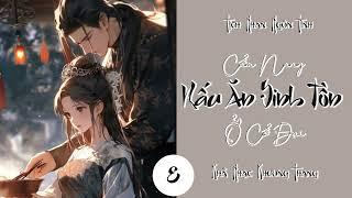 Tập cuối - Cẩm Nang Nấu Ăn Sinh Tồn Ở Cổ Đại | Tịch Nhan Ngôn Tình