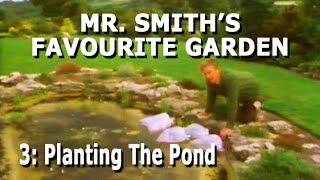 Mr Smith's Favourite Garden - Part 3: Planting The Pond