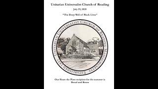 Unitarian Universalist Church of Reading July 19 2020- The Deep Well of Black Lives