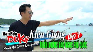 VAN SON  Du Ký Tập 7 | KIÊN GIANG | Thiên Đường Đảo Ngọc Phú Quốc