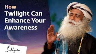 How Twilight Can Enhance Your Awareness | Sadhguru