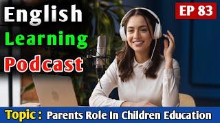 Parents Role In Children Education | Learn English With Podcast | English Learning Podcast