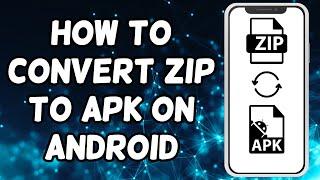 How To Convert ZIP to APK on Android