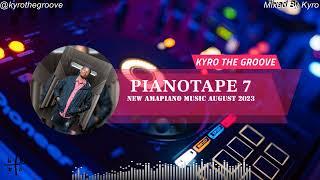 PIANOTAPE #7 || AMAPIANO MIX || AUGUST 2023 || KYRO