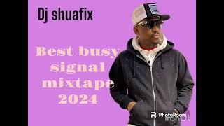 BEST OF BUSY SIGNAL MIXTAPE 2024 @djshuafix33