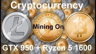 Cryptocurrency mining on any Computer Hardware you own, Ft Ryzen 5 1600 + Gtx 950