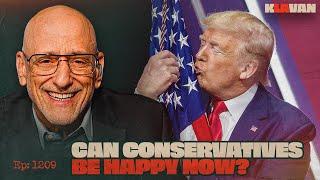 Ep. 1209 - Can Conservatives Be Happy Now?