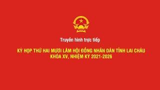  Trực Tiếp: Hội đồng Nhân dân tỉnh Lai Châu khóa XV, nhiệm kỳ 2021-2026 (09/12/2024)