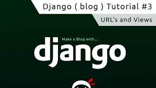 Django Tutorial #3 - URLs and Views