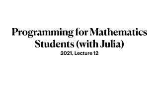 Lecture 12, Week 7 (2 hrs) Unit 4: The Julia Type System and a bit more.