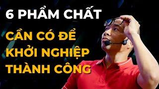 6 phẩm chất cần có để khởi nghiệp thành công | Phạm Thành Long