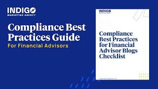 Compliance Best Practices Guide  for Financial Advisors -- Indigo Marketing Agency