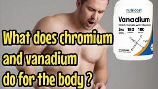 What does chromium and vanadium do for the body?