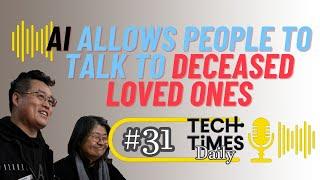 AI Allows People to Talk to Deceased Loved Ones | Tech Times Daily #31