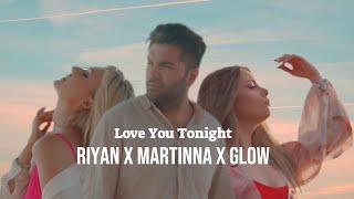 RIYAN x MARTINNA x GLOW - Love You Tonight [Offical Video]