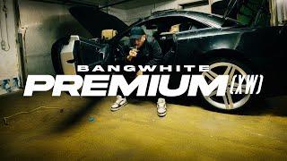 BANGWHITE - PREMIUM (XW) [PROD. BY DIESER CARTER] (Offical Video)