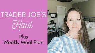 TRADER JOE'S HAUL | | Weekly Meal Plan