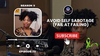 Avoid Self Sabotage (Fail at Failing): Episode 78